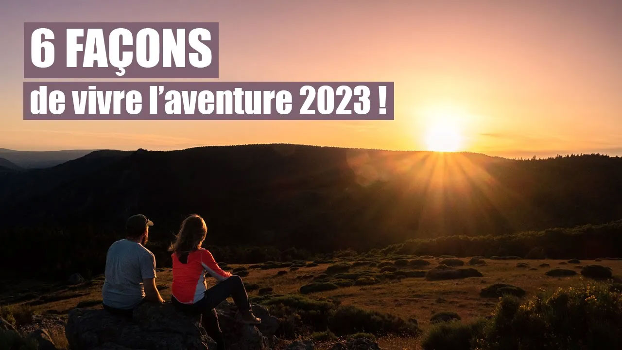 6 façons de vivre l'aventure 2023 !