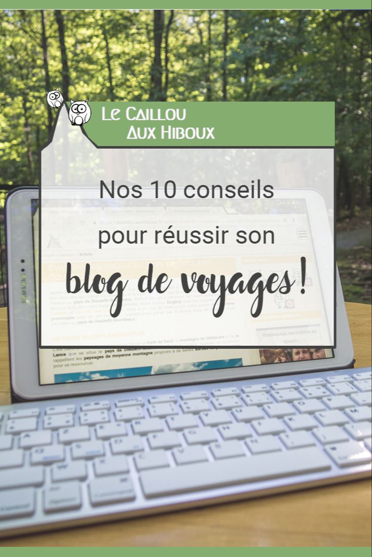 Nos 10 conseils pour réussir son blog de voyages !